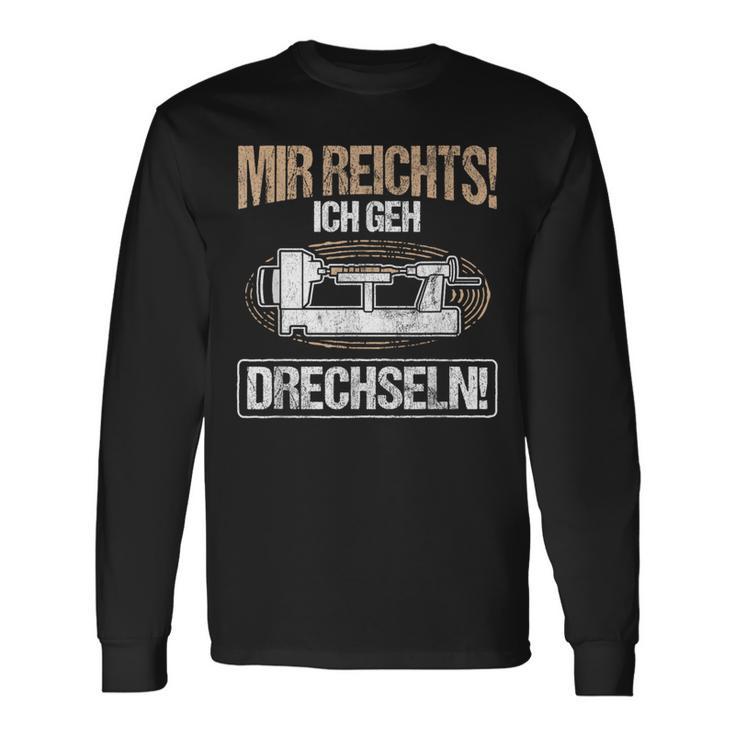 Mir Reichts Ich Geh Drechlen Woodworker Wood Turning Langarmshirts Geschenkideen