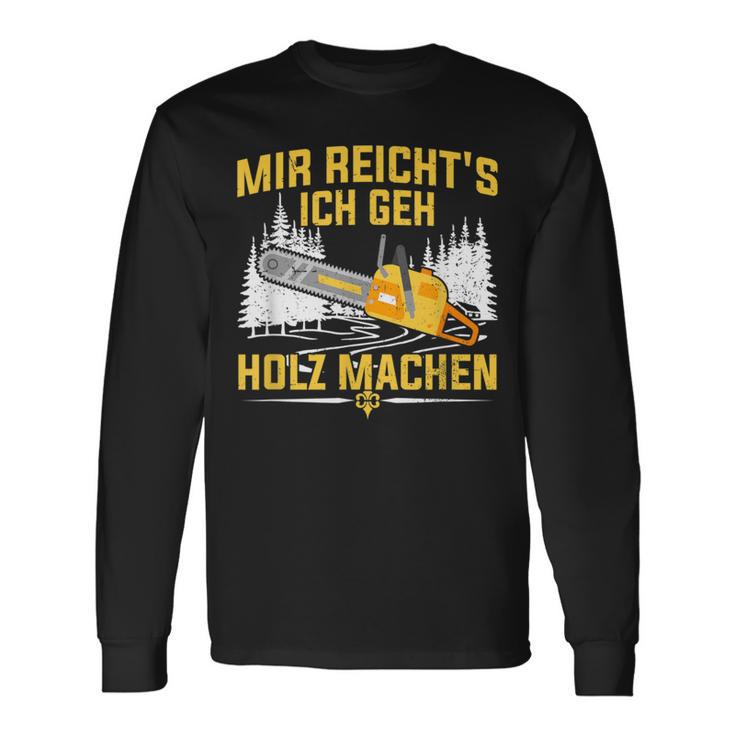 Mir Reicht's Ich Geh Holz Machen Säge Chainsaw Lumberjack Langarmshirts Geschenkideen