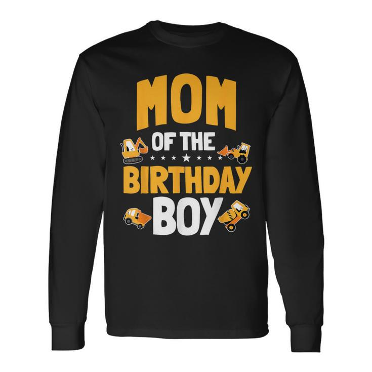 Mom Of The Birthday Boy Construction Worker Bday Party Long Sleeve T-Shirt