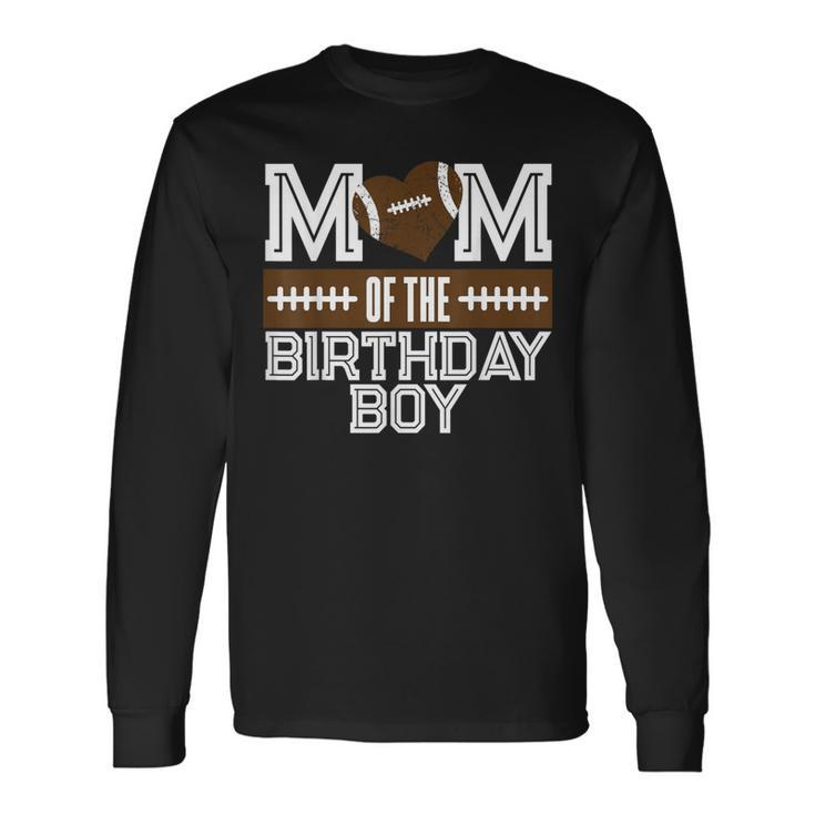 Mom Of The Birthday Boy Football Lover First Birthday Party Long Sleeve T-Shirt