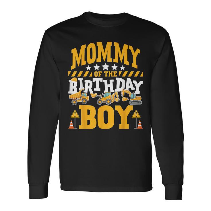 Mommy Of The Birthday Boy Excavator Construction Truck Long Sleeve T-Shirt