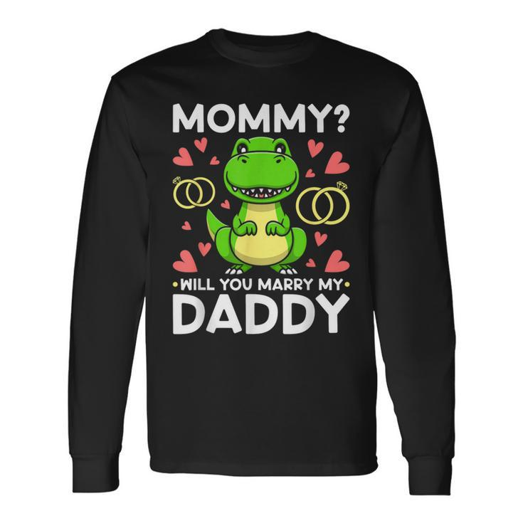 Mommy Will You Marry My Daddy Engagement Wedding Proposal Long Sleeve T-Shirt