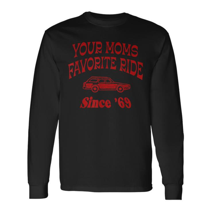 Your Moms Favorite Ride Since '69 Long Sleeve T-Shirt Gifts ideas