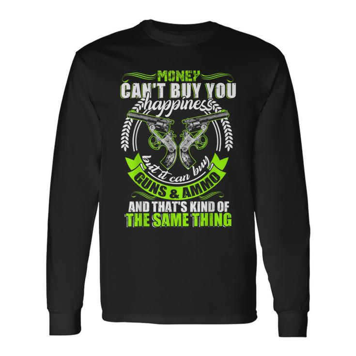 Money Can't Buy You Happiness But It Can Buy Gun T Long Sleeve T-Shirt