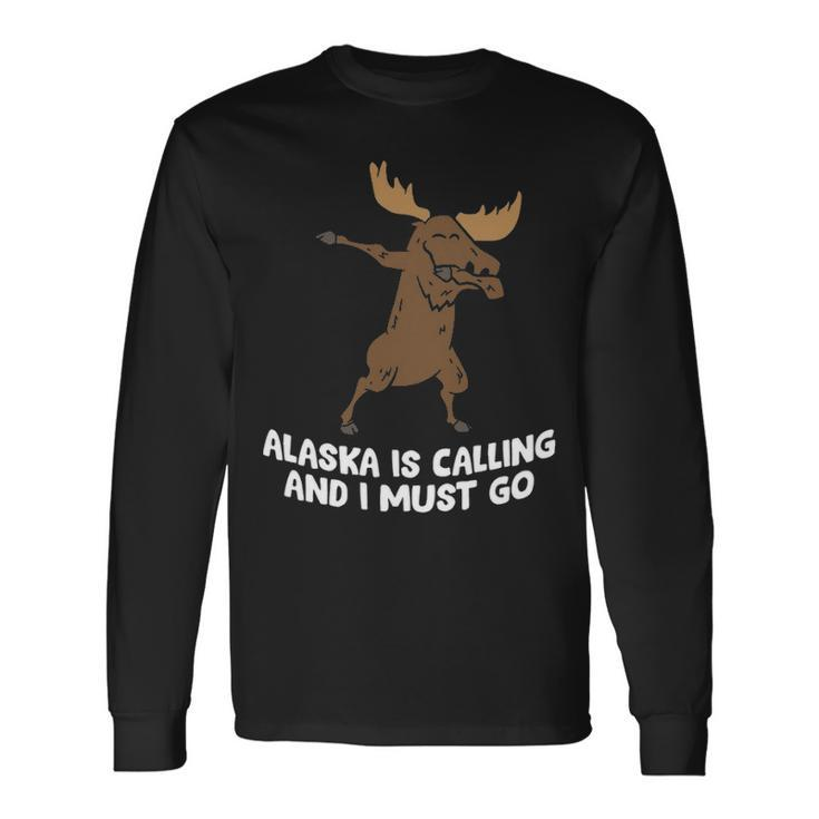 Moose Alaska Is Calling And I Must Go Alaska Moose Long Sleeve T-Shirt