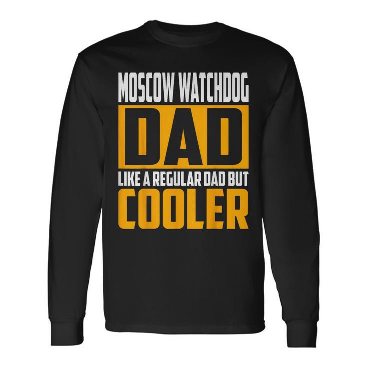 Moscow Watchdog Dad Like A Regular Dad But Cooler Long Sleeve T-Shirt