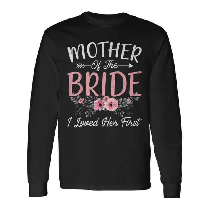 Mother Of The Bride I Loved Her First Bride And Groom Women Long Sleeve T-Shirt