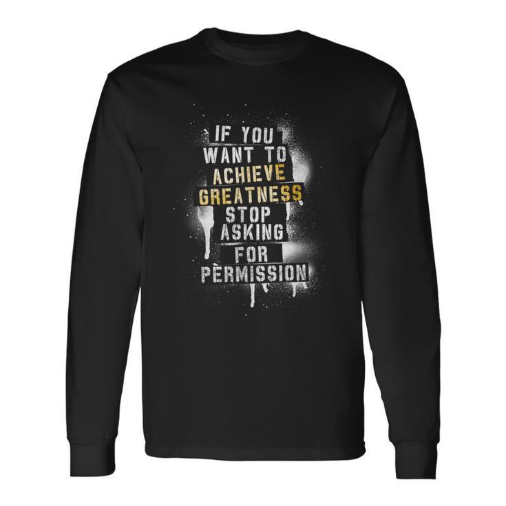 Motivation Quote Achieve Greatness Stop Asking Clothing Long Sleeve T-Shirt