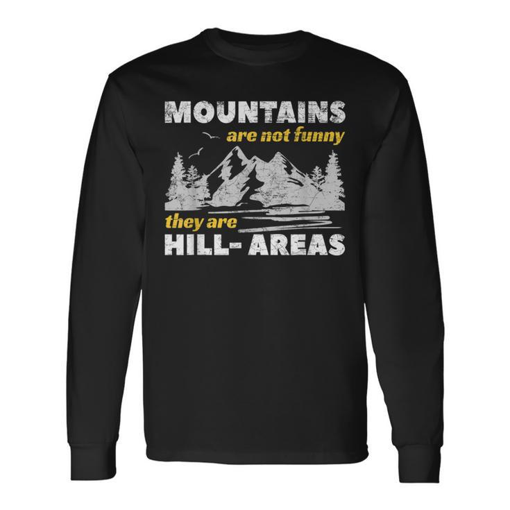 Mountains Are Not They Are Hill-Areas Pun Long Sleeve T-Shirt