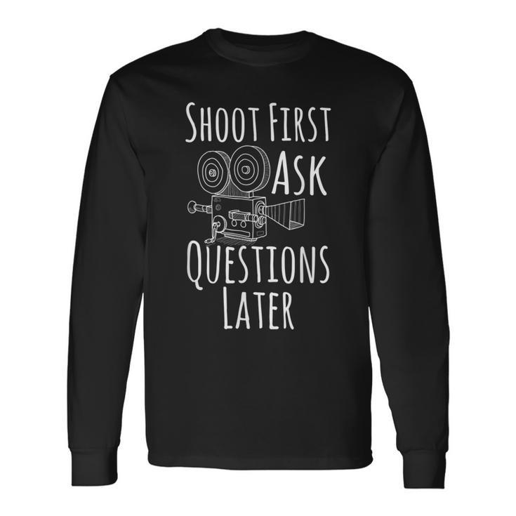 Movie Photography Shoot First Ask Questions Later Long Sleeve T-Shirt Gifts ideas