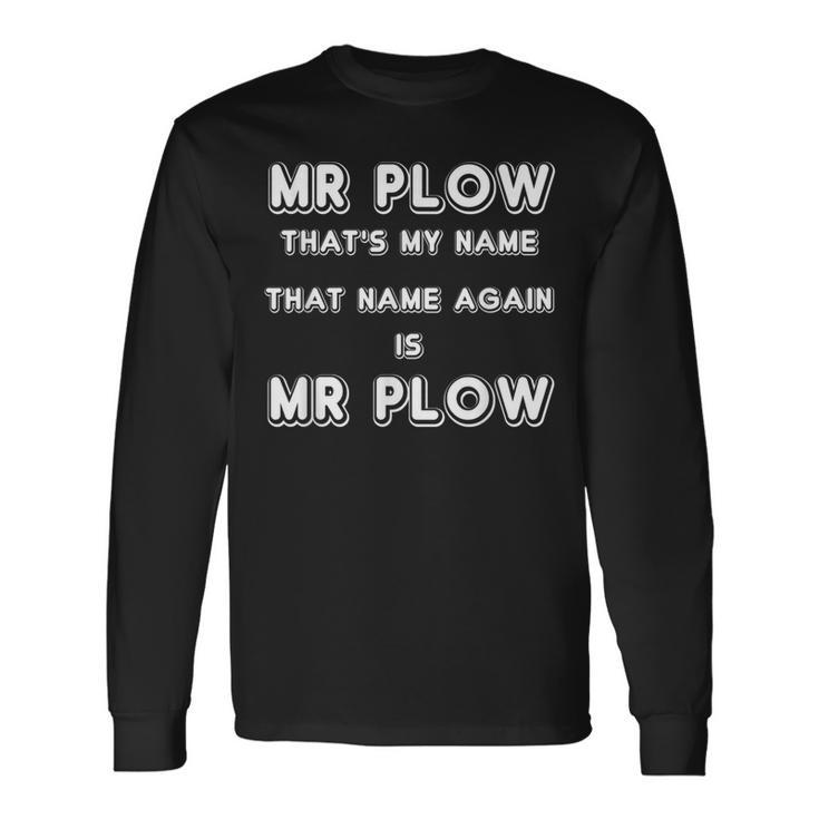 Mr Plow That's My Name That Name Again Is Mr Plow Long Sleeve T-Shirt