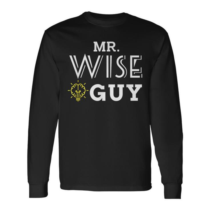 Mr Wise Guy For The Dad That Knows Everything Long Sleeve T-Shirt