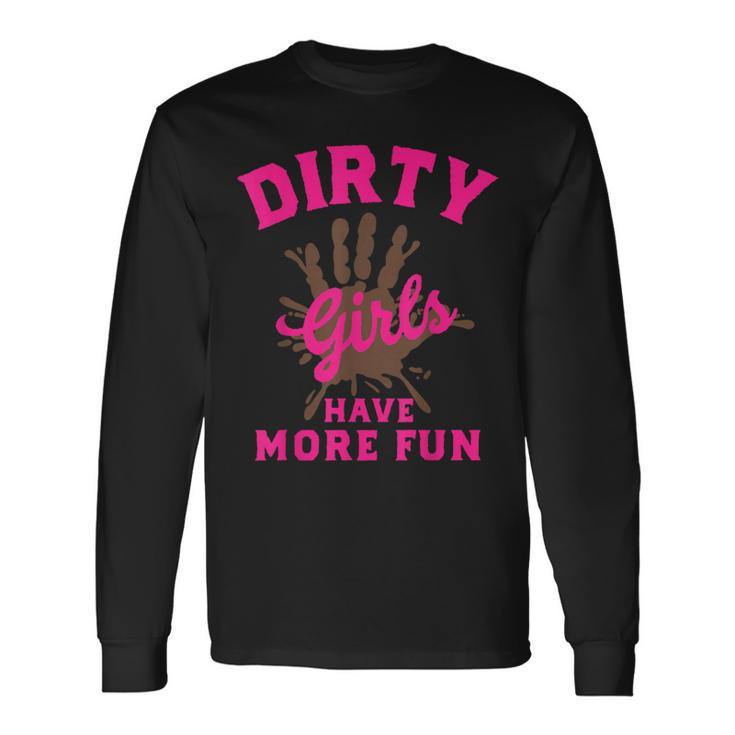 Mud Run Dirty Girls Have More Fun Muddy Race Running Long Sleeve T-Shirt