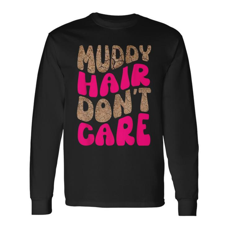 Mud Run Stuff Muddy Hair Don't Care 5K Runners Running Team Long Sleeve T-Shirt