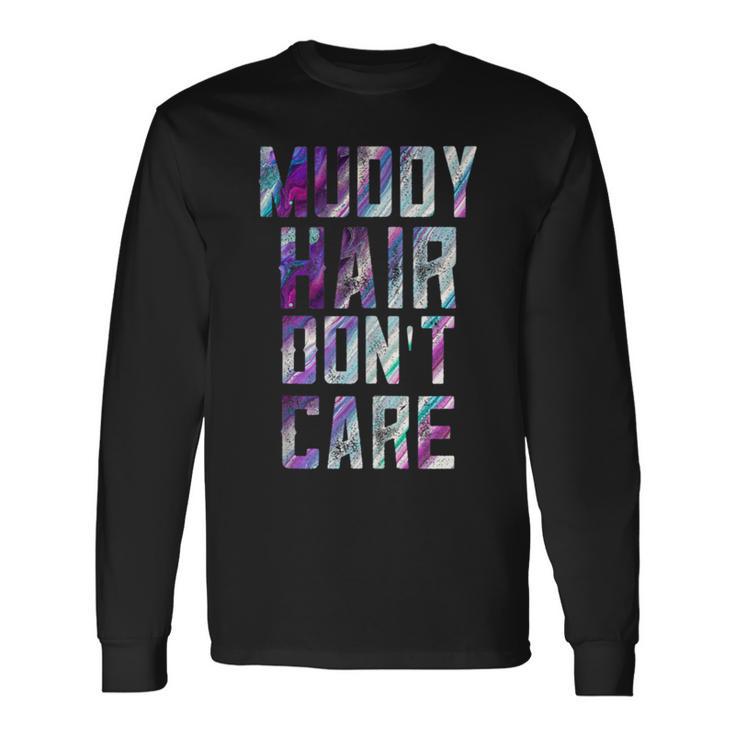 Mud Run Team Muddy Hair Don't Care First 5K Runners Women Long Sleeve T-Shirt