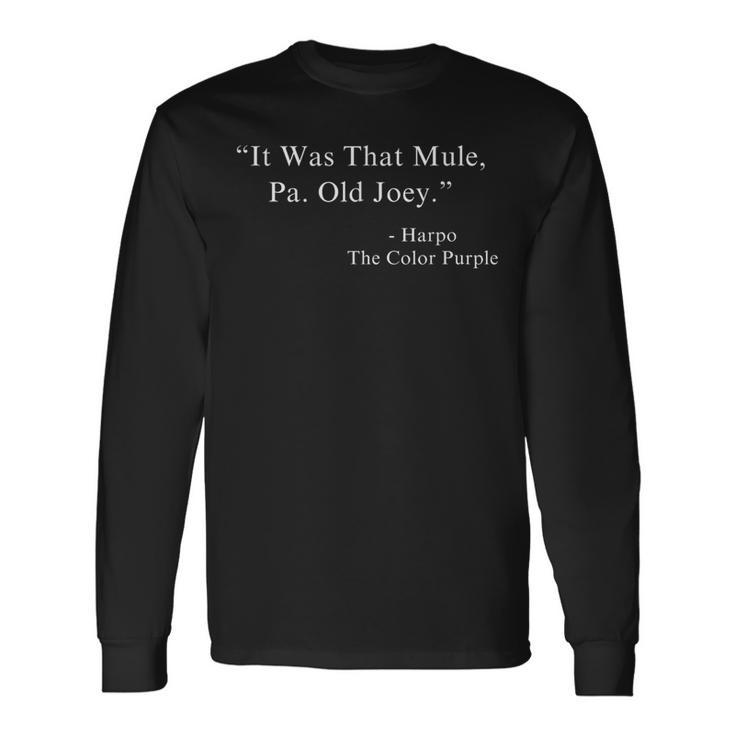 It Was That Mule Pa Old Joey Harpo Quote Purple Color Movie Long Sleeve T-Shirt
