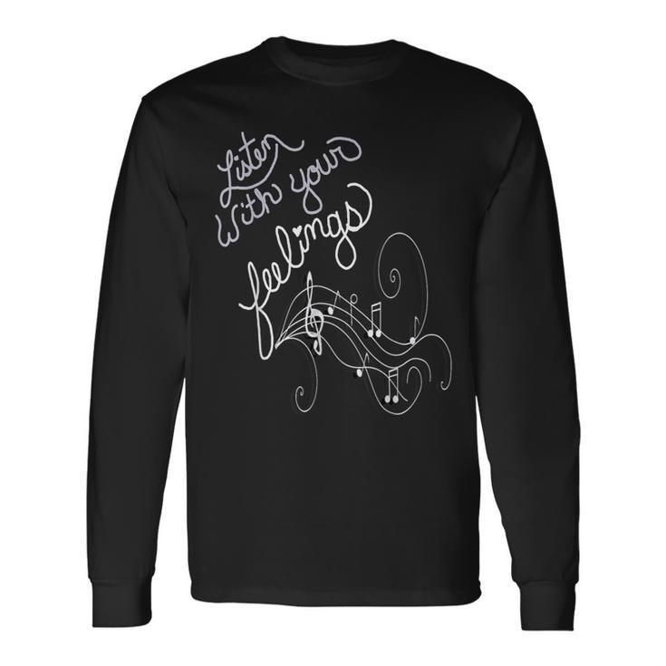 Music Lover Quote Listen With Your Feelings Motivational Long Sleeve T-Shirt Gifts ideas