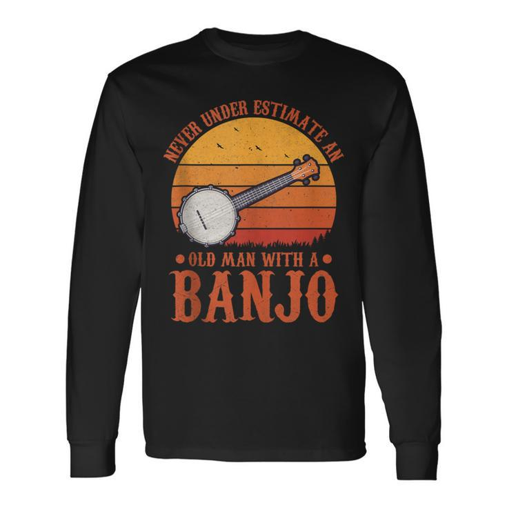 Musical Vintage Never Underestimate An Old Man With A Banjo Long Sleeve T-Shirt Gifts ideas