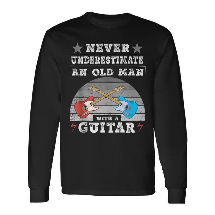 Musician Man Never Underestimate An Old Man With A Guitar Long Sleeve T-Shirt