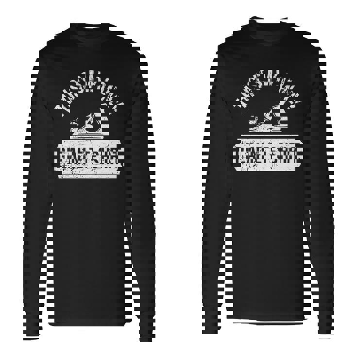 This Is Myly' Plane'Woodworking'Woodworkers Long Sleeve T-Shirt