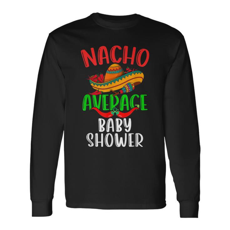 Nacho Average Baby Shower Mexican Cinco De Mayo Long Sleeve T-Shirt Gifts ideas