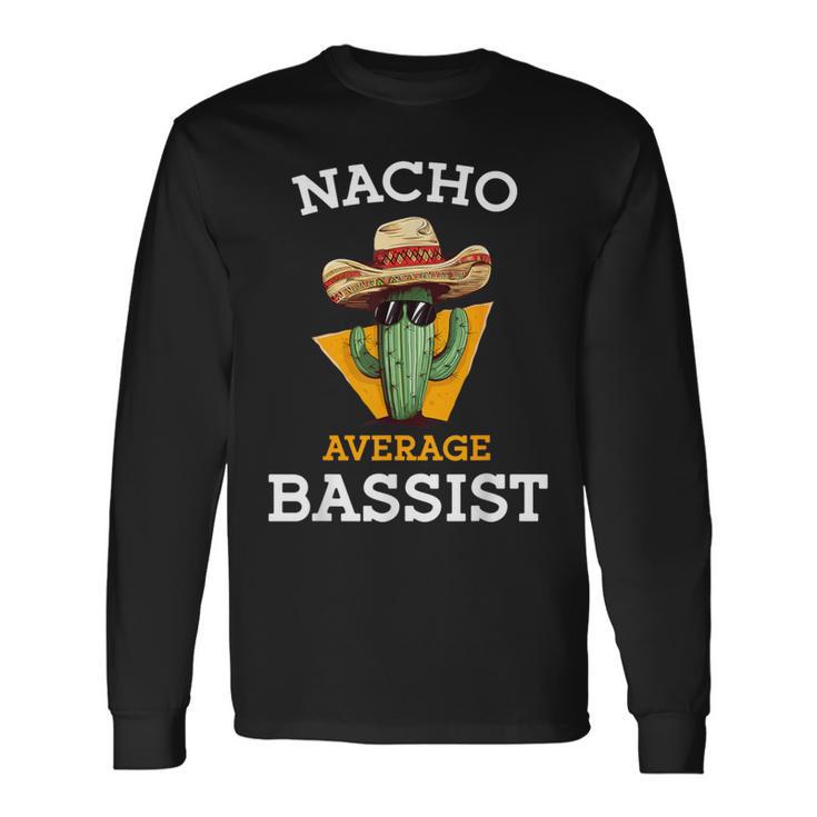 Nacho Average Bassist Mexican Bass Guitar Player Joke Long Sleeve T-Shirt