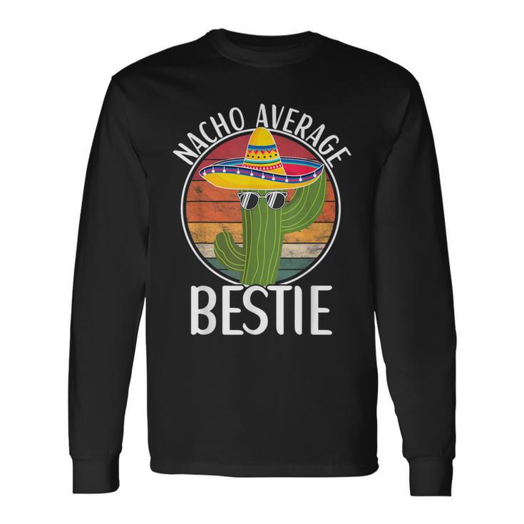 Nacho Average Bestie Humor Hilarious Bestie Saying Long Sleeve T-Shirt