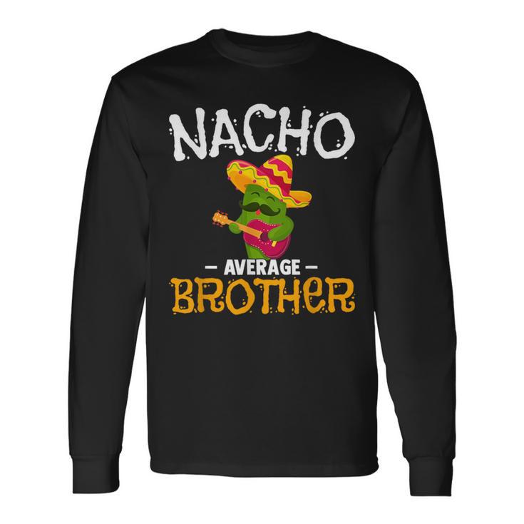 Nacho Average Brother Cinco De Mayo Mexican Sibling Fiesta Long Sleeve T-Shirt