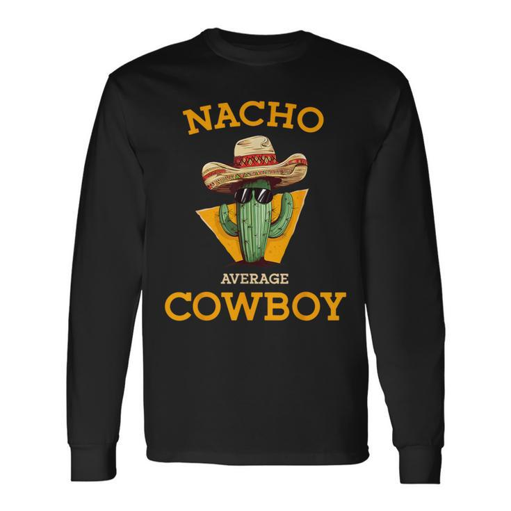 Nacho Average Cowboy Countryman Joke Horseman Rancher Long Sleeve T-Shirt