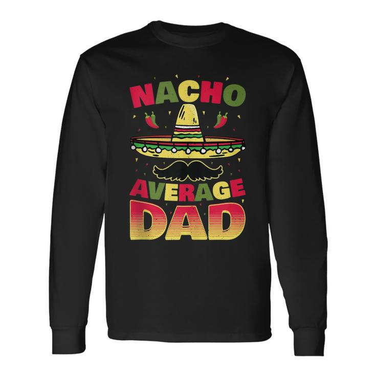 Nacho Average Dad Cinco De Mayo Father Poncho Hat Long Sleeve T-Shirt