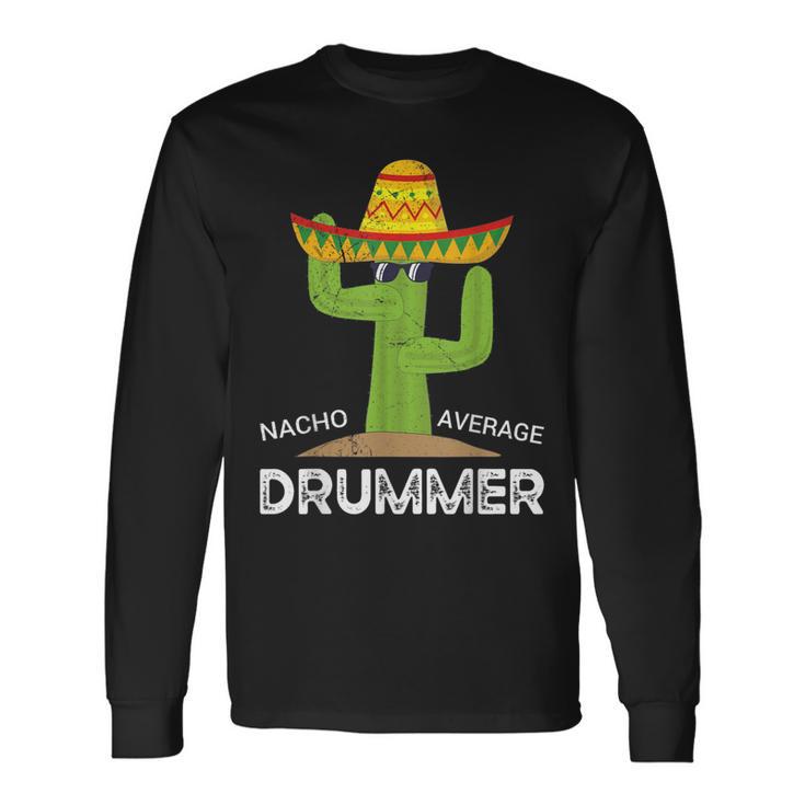 Nacho Average Drummer Cinco De Mayo Mexican Drums Music Long Sleeve T-Shirt