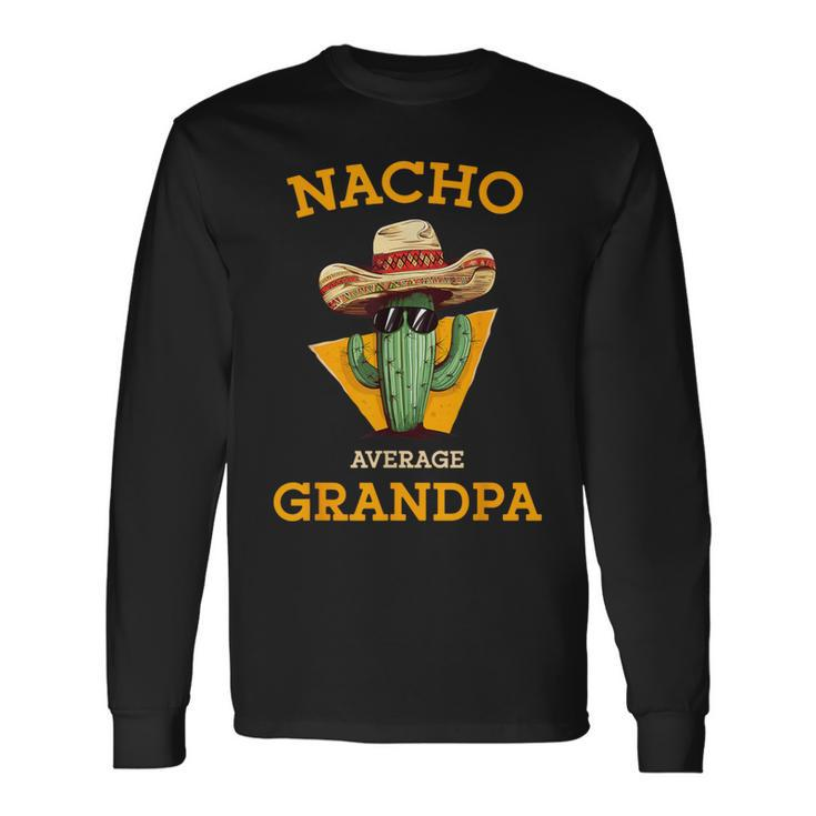 Nacho Average Grandpa Mexican Papa Cinco De Mayo Long Sleeve T-Shirt