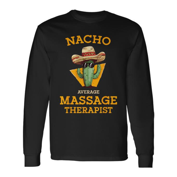 Nacho Average Massage Therapist Mexican Joke Masseuse Long Sleeve T-Shirt