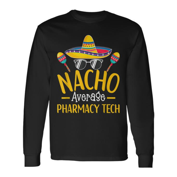 Nacho Average Pharmacy Tech Humor Hilarious Saying Long Sleeve T-Shirt