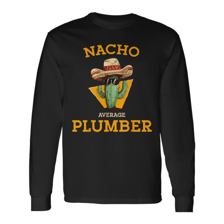 Nacho Average Plumber Plumbing Mexican Joke Humor Long Sleeve T-Shirt