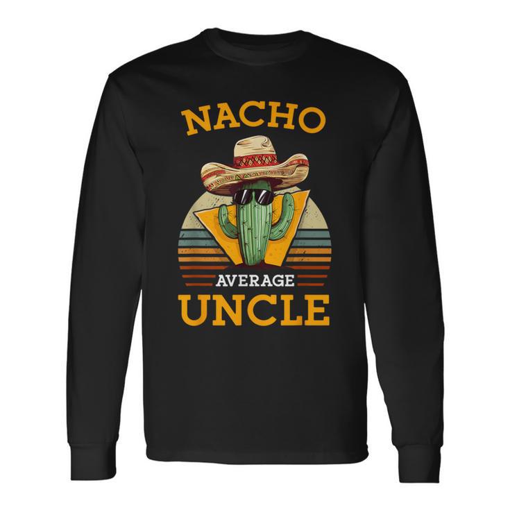 Nacho Average Uncle Mexican Joke Vintage Cinco De Mayo Long Sleeve T-Shirt