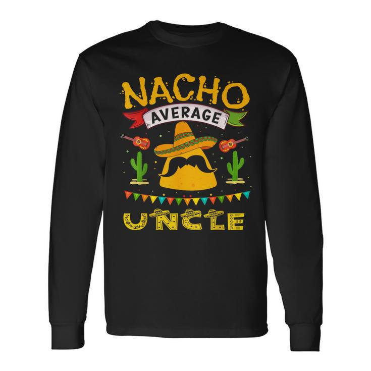 Nacho Uncle Cinco De Mayo Fathers Day Fiesta Mexican Long Sleeve T-Shirt