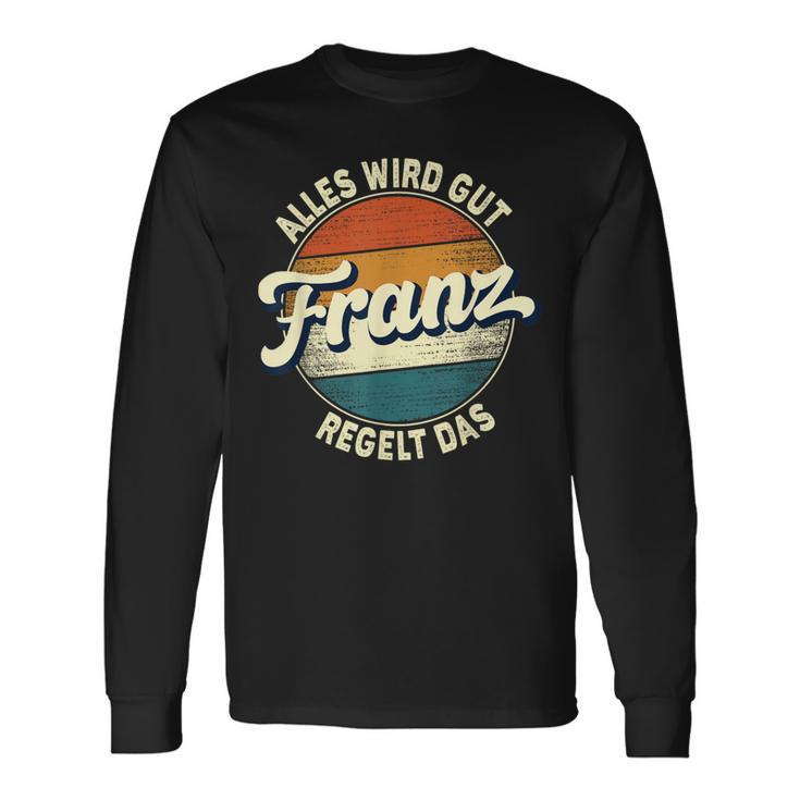 Name Franz Alles Wird Gut Franz Regelt Das S Langarmshirts Geschenkideen