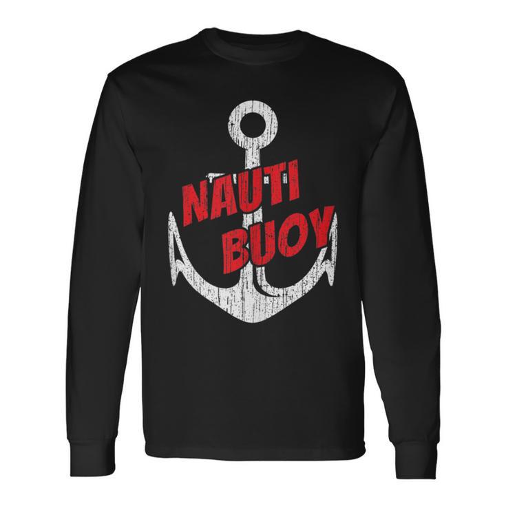 Nauti Buoy Boating Fun Lake Life Sailboat Motor Boat Long Sleeve T-Shirt Gifts ideas