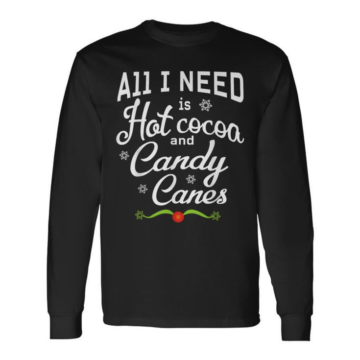 All I Need Is Hot Cocoa And Candy Canes Holiday Pajamas Long Sleeve T-Shirt