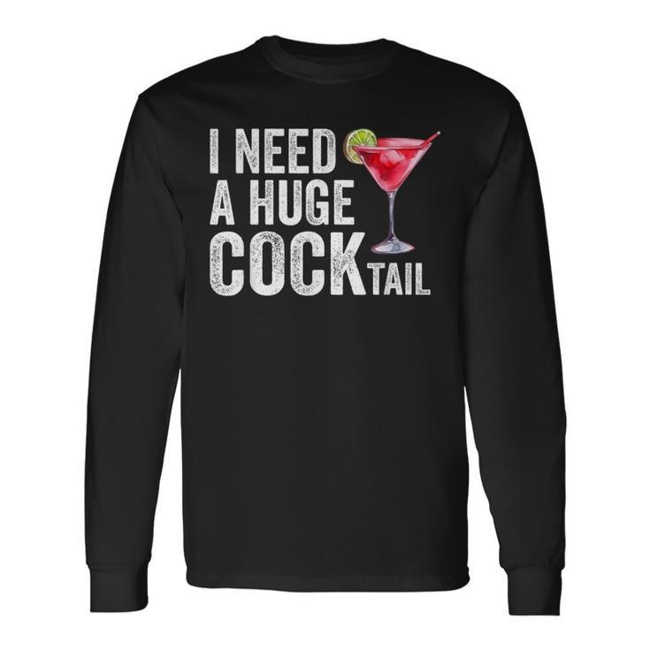I Need A Huge Cocktail Long Sleeve T-Shirt