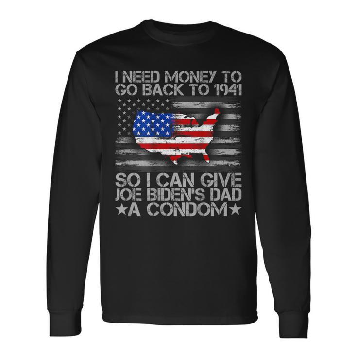 I Need Money To Go Back To 1941 Joe Biden On Back Long Sleeve T-Shirt