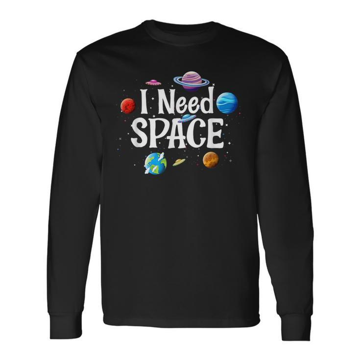 I Need Space Solar System Geek Ufo Planets Science Nerd Long Sleeve T-Shirt