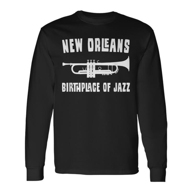 New Orleans Birthplace Of Jazz Trumpet Nola Long Sleeve T-Shirt
