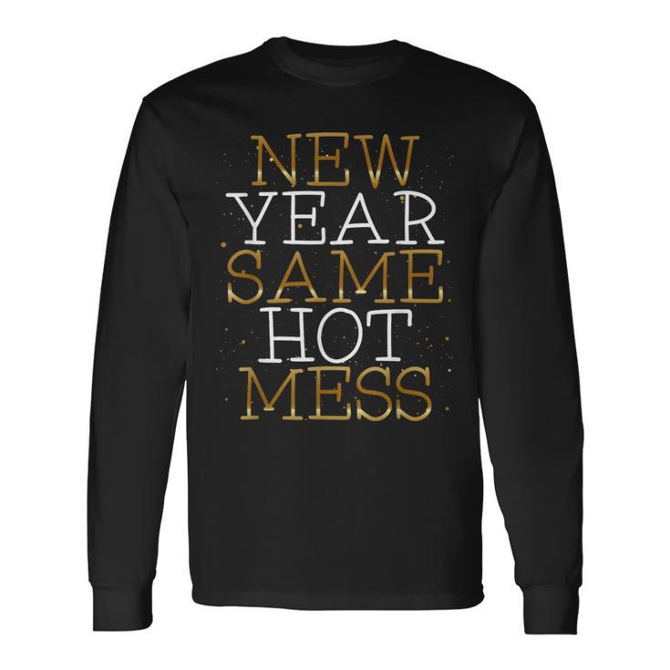 New Year Same Hot Mess New Year's Eve Resolutions Long Sleeve T-Shirt