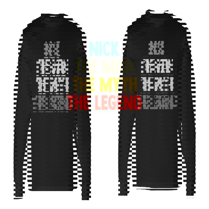 Nick The Man The Myth The Legend For Nick Long Sleeve T-Shirt