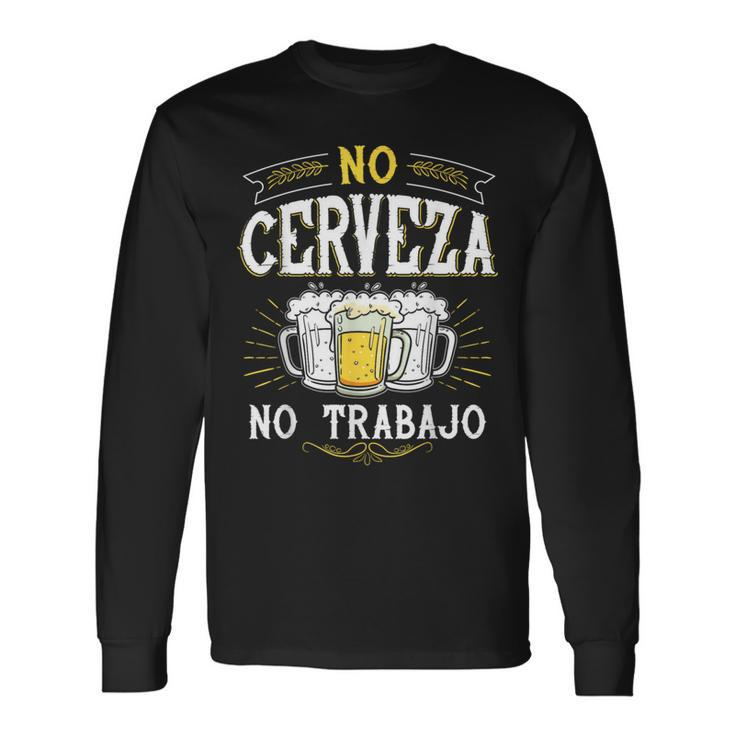 No Cerveza No Trabajo Mexican Spanish Saying Long Sleeve T-Shirt