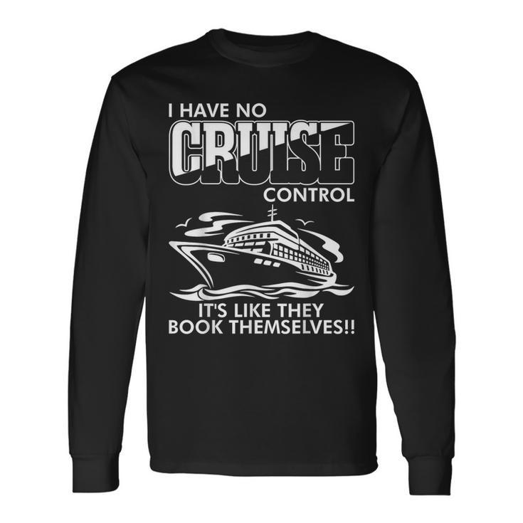 I Have No Cruise Control It Like They Book Themselves Long Sleeve T-Shirt
