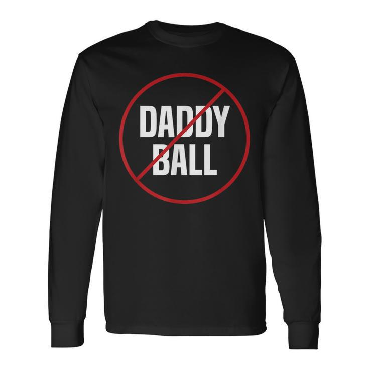 No Daddy Ball As Baseball Coach No Daddy Coach In Baseball Long Sleeve T-Shirt