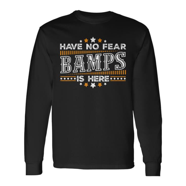 Have No Fear Bamps Is Here Father's DayLong Sleeve T-Shirt Gifts ideas